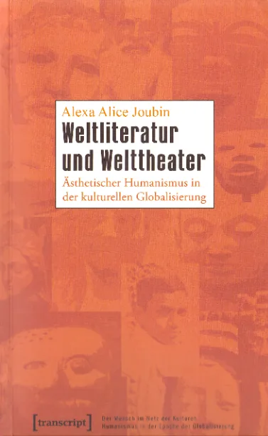 Weltliteratur und Welttheater: Ästhetischer Humanismus in der kulturellen Globalisierung
