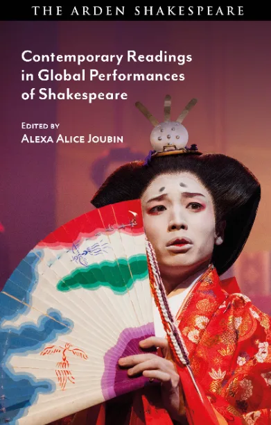 Contemporary Readings in Global Performances of Shakespeare , ed. Alexa Alice Joubin